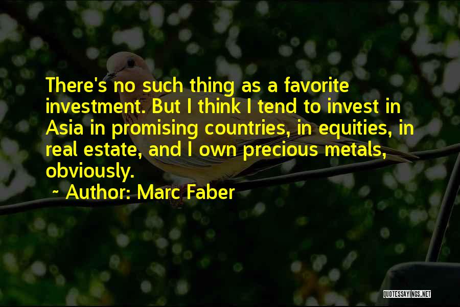 Marc Faber Quotes: There's No Such Thing As A Favorite Investment. But I Think I Tend To Invest In Asia In Promising Countries,