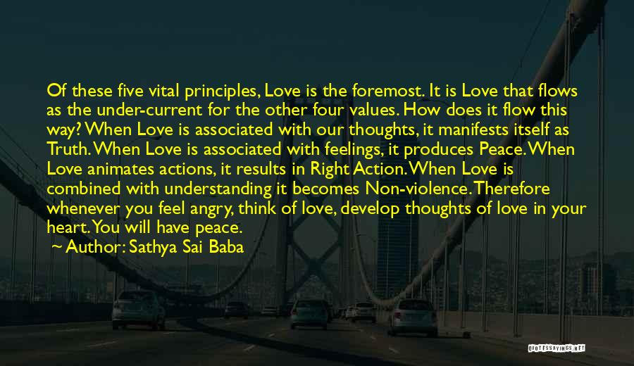 Sathya Sai Baba Quotes: Of These Five Vital Principles, Love Is The Foremost. It Is Love That Flows As The Under-current For The Other