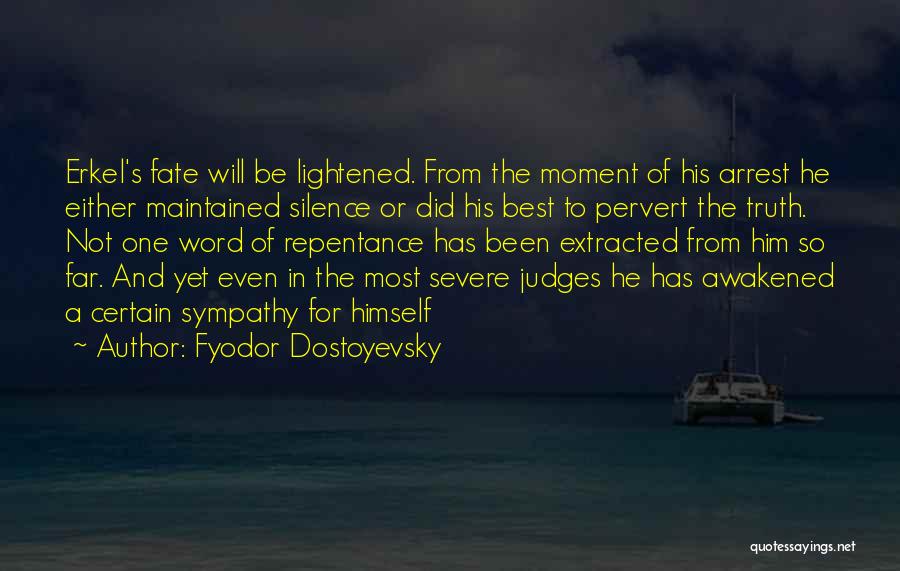 Fyodor Dostoyevsky Quotes: Erkel's Fate Will Be Lightened. From The Moment Of His Arrest He Either Maintained Silence Or Did His Best To