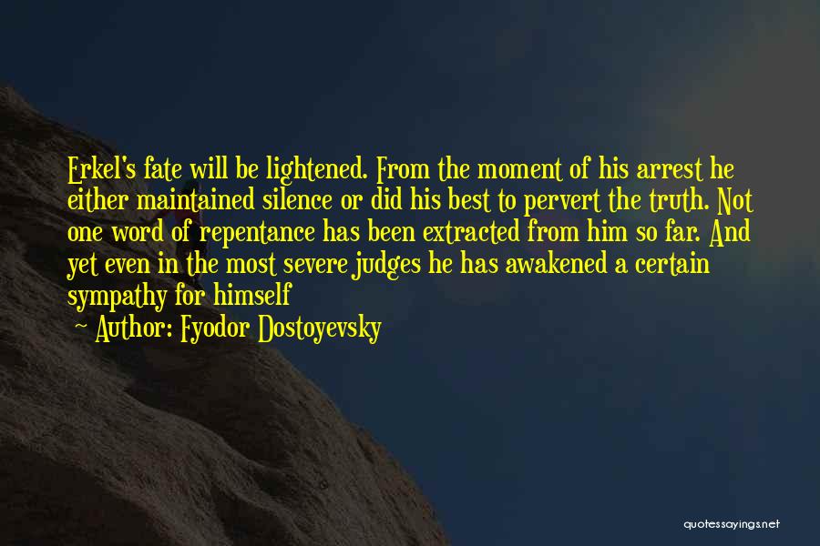Fyodor Dostoyevsky Quotes: Erkel's Fate Will Be Lightened. From The Moment Of His Arrest He Either Maintained Silence Or Did His Best To