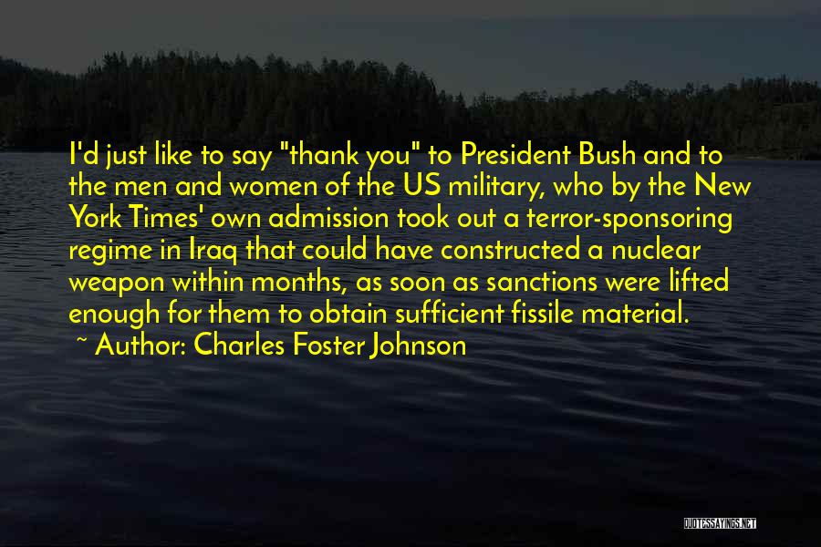 Charles Foster Johnson Quotes: I'd Just Like To Say Thank You To President Bush And To The Men And Women Of The Us Military,