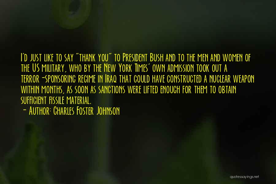 Charles Foster Johnson Quotes: I'd Just Like To Say Thank You To President Bush And To The Men And Women Of The Us Military,