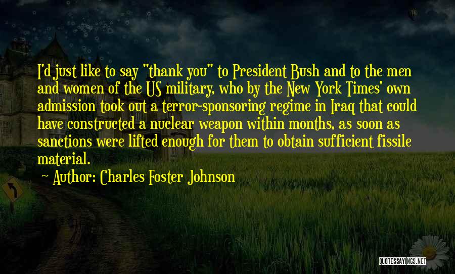 Charles Foster Johnson Quotes: I'd Just Like To Say Thank You To President Bush And To The Men And Women Of The Us Military,