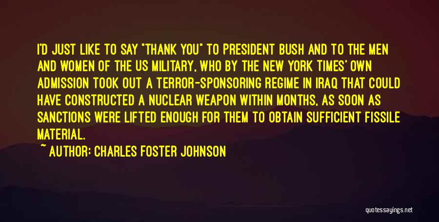 Charles Foster Johnson Quotes: I'd Just Like To Say Thank You To President Bush And To The Men And Women Of The Us Military,