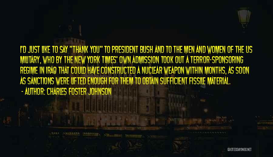 Charles Foster Johnson Quotes: I'd Just Like To Say Thank You To President Bush And To The Men And Women Of The Us Military,