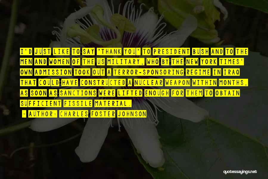 Charles Foster Johnson Quotes: I'd Just Like To Say Thank You To President Bush And To The Men And Women Of The Us Military,