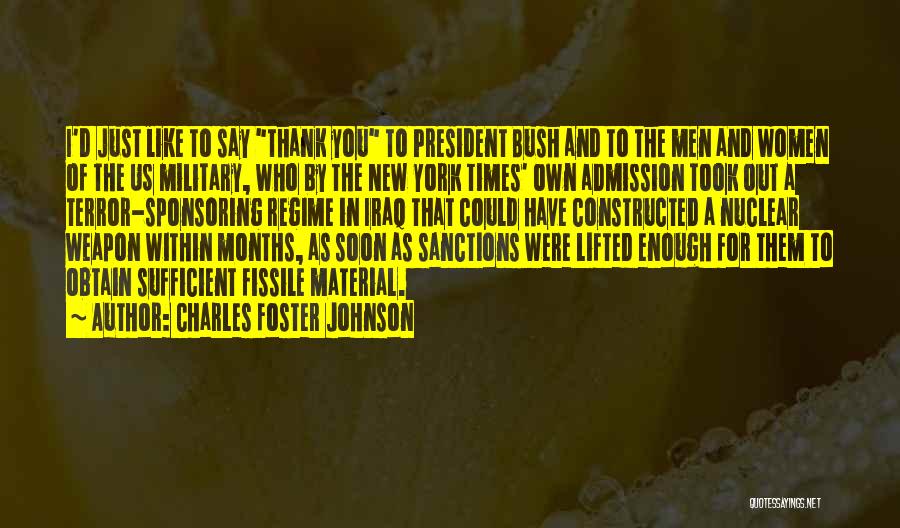 Charles Foster Johnson Quotes: I'd Just Like To Say Thank You To President Bush And To The Men And Women Of The Us Military,