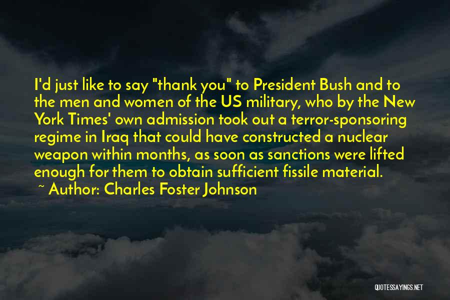 Charles Foster Johnson Quotes: I'd Just Like To Say Thank You To President Bush And To The Men And Women Of The Us Military,