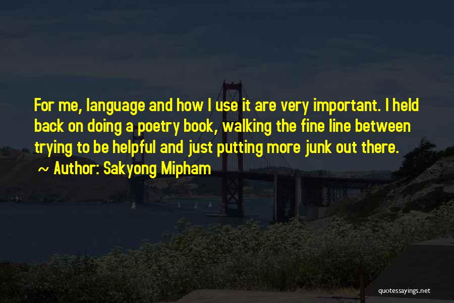 Sakyong Mipham Quotes: For Me, Language And How I Use It Are Very Important. I Held Back On Doing A Poetry Book, Walking