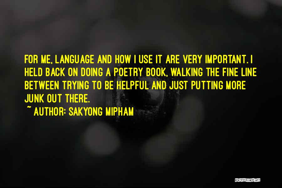 Sakyong Mipham Quotes: For Me, Language And How I Use It Are Very Important. I Held Back On Doing A Poetry Book, Walking