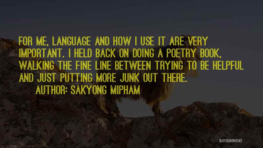 Sakyong Mipham Quotes: For Me, Language And How I Use It Are Very Important. I Held Back On Doing A Poetry Book, Walking