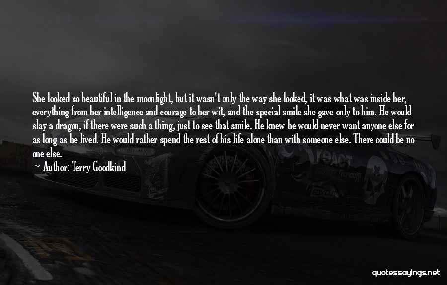 Terry Goodkind Quotes: She Looked So Beautiful In The Moonlight, But It Wasn't Only The Way She Looked, It Was What Was Inside
