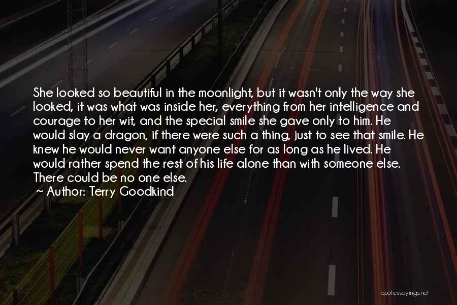 Terry Goodkind Quotes: She Looked So Beautiful In The Moonlight, But It Wasn't Only The Way She Looked, It Was What Was Inside