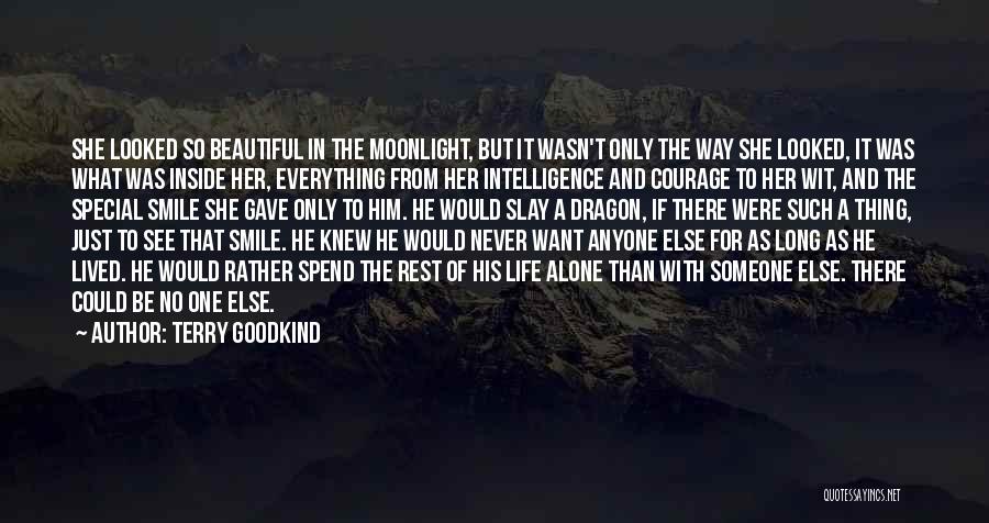 Terry Goodkind Quotes: She Looked So Beautiful In The Moonlight, But It Wasn't Only The Way She Looked, It Was What Was Inside