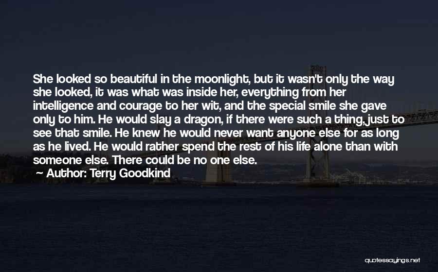 Terry Goodkind Quotes: She Looked So Beautiful In The Moonlight, But It Wasn't Only The Way She Looked, It Was What Was Inside