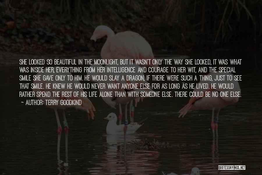 Terry Goodkind Quotes: She Looked So Beautiful In The Moonlight, But It Wasn't Only The Way She Looked, It Was What Was Inside