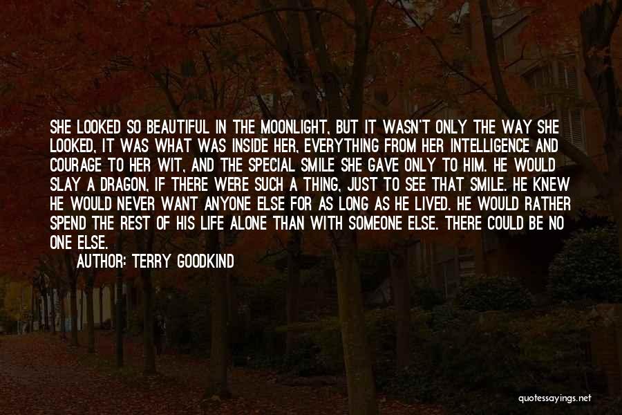 Terry Goodkind Quotes: She Looked So Beautiful In The Moonlight, But It Wasn't Only The Way She Looked, It Was What Was Inside