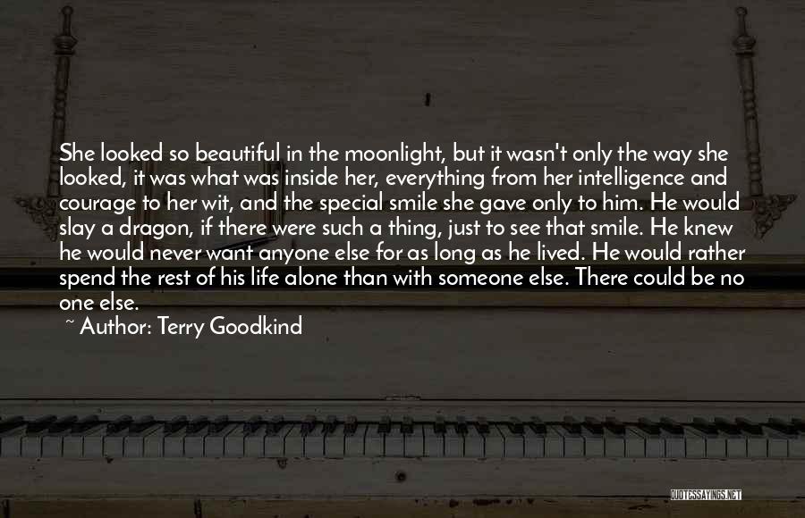 Terry Goodkind Quotes: She Looked So Beautiful In The Moonlight, But It Wasn't Only The Way She Looked, It Was What Was Inside