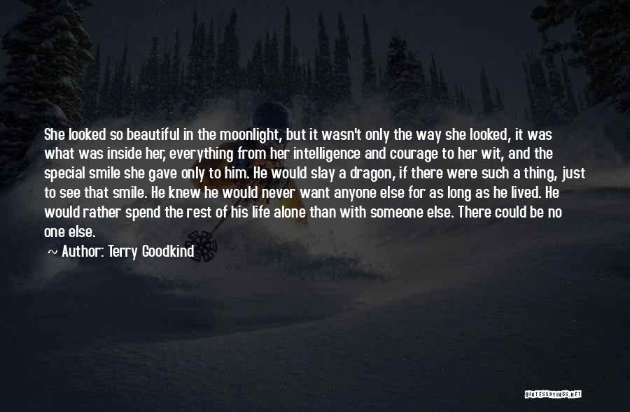 Terry Goodkind Quotes: She Looked So Beautiful In The Moonlight, But It Wasn't Only The Way She Looked, It Was What Was Inside