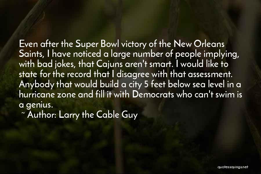 Larry The Cable Guy Quotes: Even After The Super Bowl Victory Of The New Orleans Saints, I Have Noticed A Large Number Of People Implying,