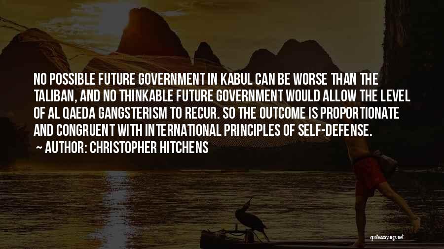 Christopher Hitchens Quotes: No Possible Future Government In Kabul Can Be Worse Than The Taliban, And No Thinkable Future Government Would Allow The