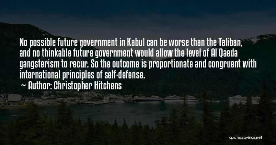Christopher Hitchens Quotes: No Possible Future Government In Kabul Can Be Worse Than The Taliban, And No Thinkable Future Government Would Allow The
