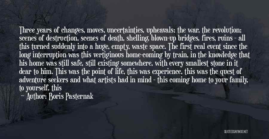 Boris Pasternak Quotes: Three Years Of Changes, Moves, Uncertainties, Upheavals; The War, The Revolution; Scenes Of Destruction, Scenes Of Death, Shelling, Blown-up Bridges,