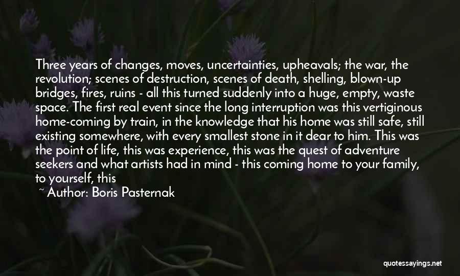 Boris Pasternak Quotes: Three Years Of Changes, Moves, Uncertainties, Upheavals; The War, The Revolution; Scenes Of Destruction, Scenes Of Death, Shelling, Blown-up Bridges,