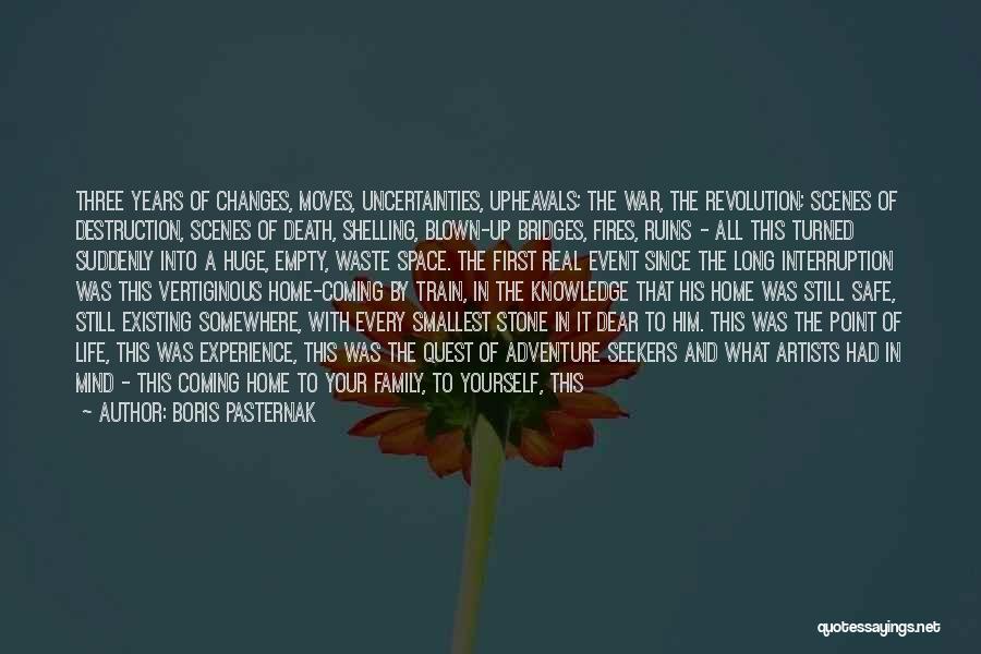 Boris Pasternak Quotes: Three Years Of Changes, Moves, Uncertainties, Upheavals; The War, The Revolution; Scenes Of Destruction, Scenes Of Death, Shelling, Blown-up Bridges,