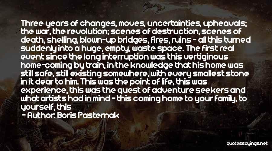 Boris Pasternak Quotes: Three Years Of Changes, Moves, Uncertainties, Upheavals; The War, The Revolution; Scenes Of Destruction, Scenes Of Death, Shelling, Blown-up Bridges,