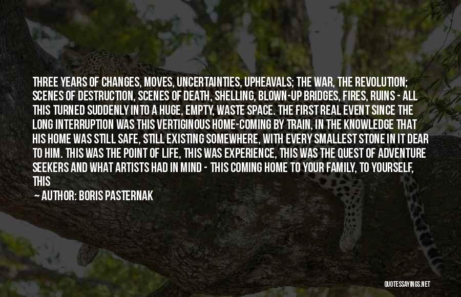 Boris Pasternak Quotes: Three Years Of Changes, Moves, Uncertainties, Upheavals; The War, The Revolution; Scenes Of Destruction, Scenes Of Death, Shelling, Blown-up Bridges,