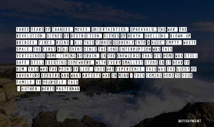 Boris Pasternak Quotes: Three Years Of Changes, Moves, Uncertainties, Upheavals; The War, The Revolution; Scenes Of Destruction, Scenes Of Death, Shelling, Blown-up Bridges,