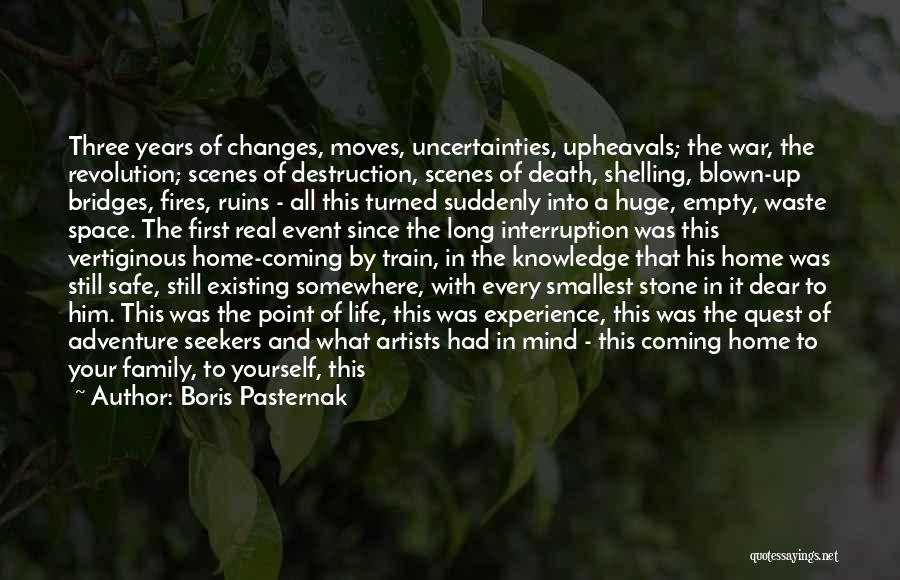 Boris Pasternak Quotes: Three Years Of Changes, Moves, Uncertainties, Upheavals; The War, The Revolution; Scenes Of Destruction, Scenes Of Death, Shelling, Blown-up Bridges,