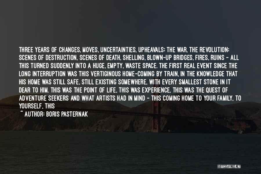 Boris Pasternak Quotes: Three Years Of Changes, Moves, Uncertainties, Upheavals; The War, The Revolution; Scenes Of Destruction, Scenes Of Death, Shelling, Blown-up Bridges,