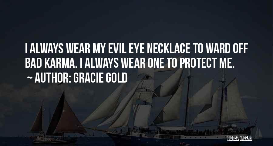 Gracie Gold Quotes: I Always Wear My Evil Eye Necklace To Ward Off Bad Karma. I Always Wear One To Protect Me.