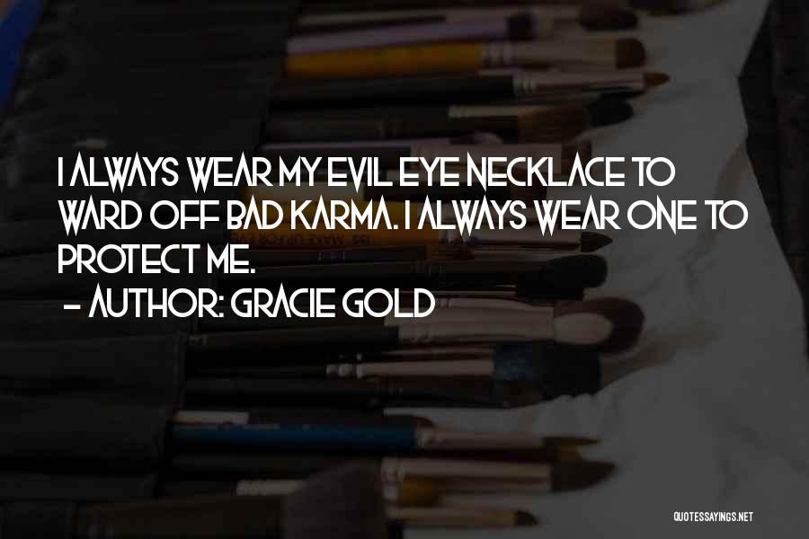 Gracie Gold Quotes: I Always Wear My Evil Eye Necklace To Ward Off Bad Karma. I Always Wear One To Protect Me.