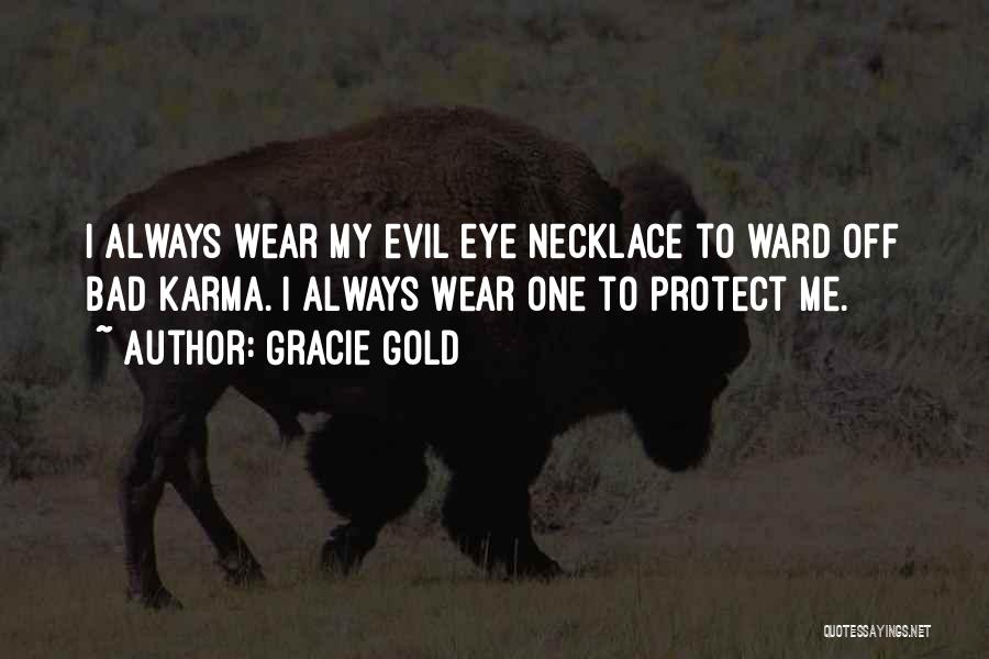 Gracie Gold Quotes: I Always Wear My Evil Eye Necklace To Ward Off Bad Karma. I Always Wear One To Protect Me.