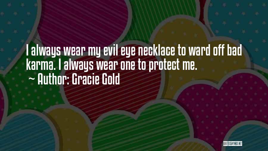 Gracie Gold Quotes: I Always Wear My Evil Eye Necklace To Ward Off Bad Karma. I Always Wear One To Protect Me.