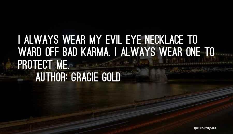 Gracie Gold Quotes: I Always Wear My Evil Eye Necklace To Ward Off Bad Karma. I Always Wear One To Protect Me.