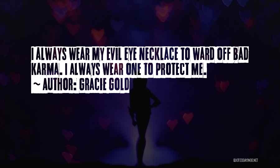Gracie Gold Quotes: I Always Wear My Evil Eye Necklace To Ward Off Bad Karma. I Always Wear One To Protect Me.