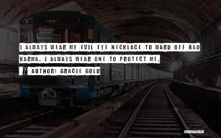 Gracie Gold Quotes: I Always Wear My Evil Eye Necklace To Ward Off Bad Karma. I Always Wear One To Protect Me.