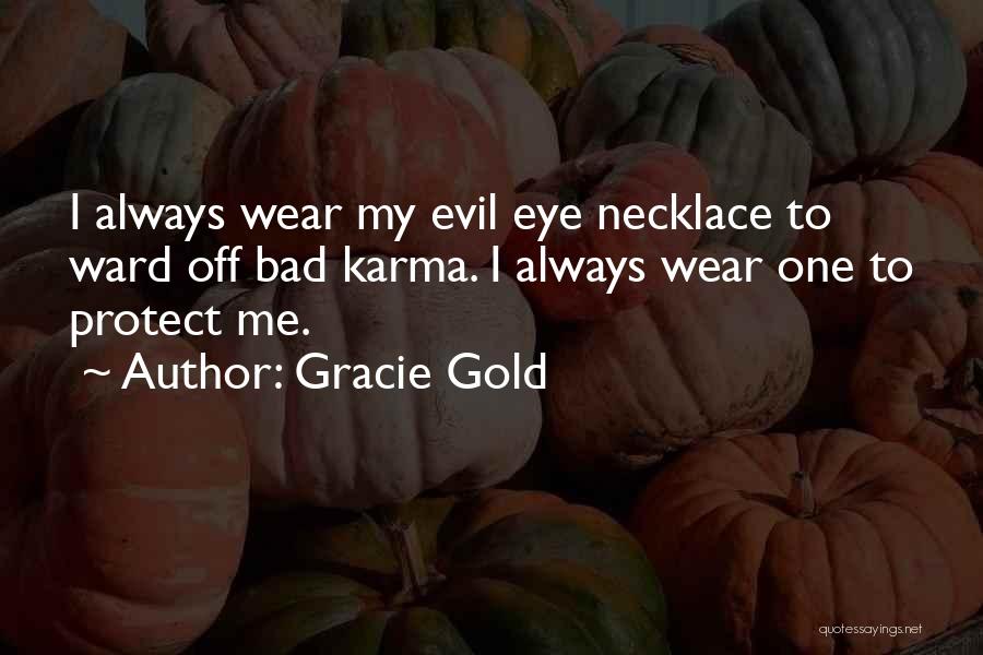 Gracie Gold Quotes: I Always Wear My Evil Eye Necklace To Ward Off Bad Karma. I Always Wear One To Protect Me.