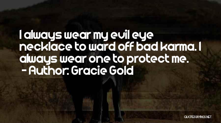 Gracie Gold Quotes: I Always Wear My Evil Eye Necklace To Ward Off Bad Karma. I Always Wear One To Protect Me.