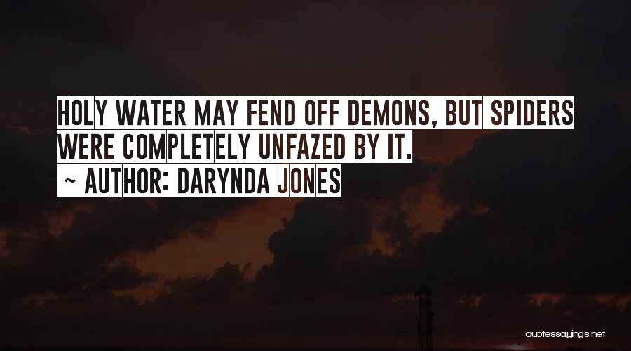 Darynda Jones Quotes: Holy Water May Fend Off Demons, But Spiders Were Completely Unfazed By It.