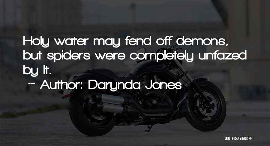 Darynda Jones Quotes: Holy Water May Fend Off Demons, But Spiders Were Completely Unfazed By It.