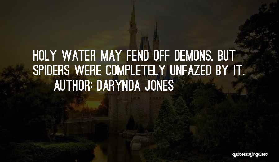 Darynda Jones Quotes: Holy Water May Fend Off Demons, But Spiders Were Completely Unfazed By It.