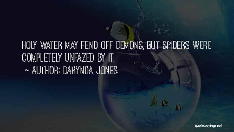 Darynda Jones Quotes: Holy Water May Fend Off Demons, But Spiders Were Completely Unfazed By It.