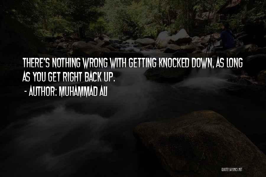 Muhammad Ali Quotes: There's Nothing Wrong With Getting Knocked Down, As Long As You Get Right Back Up.
