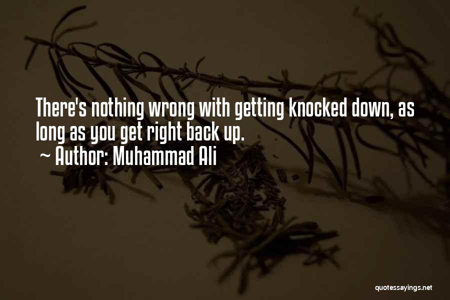 Muhammad Ali Quotes: There's Nothing Wrong With Getting Knocked Down, As Long As You Get Right Back Up.