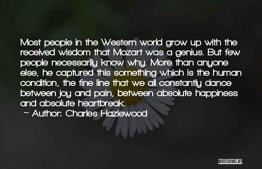 Charles Hazlewood Quotes: Most People In The Western World Grow Up With The Received Wisdom That Mozart Was A Genius. But Few People